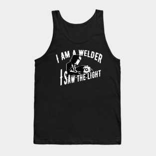 Welder - I'm a welder I saw the light Tank Top